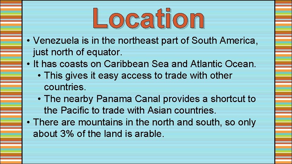 Location • Venezuela is in the northeast part of South America, just north of