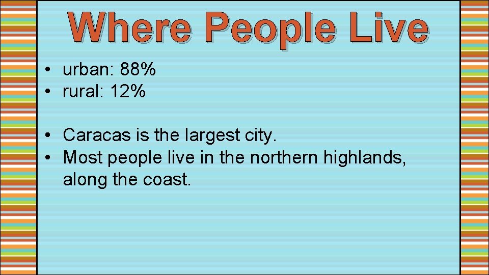 Where People Live • urban: 88% • rural: 12% • Caracas is the largest