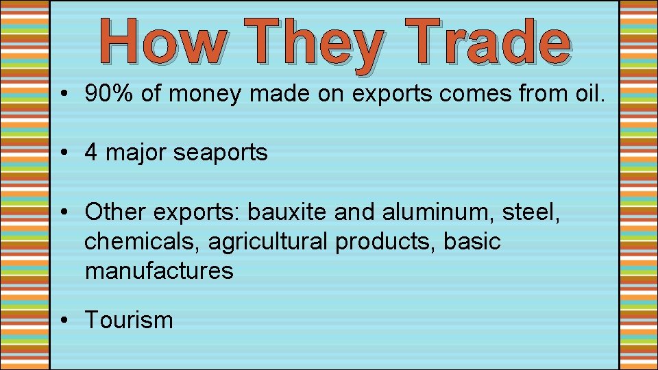 How They Trade • 90% of money made on exports comes from oil. •