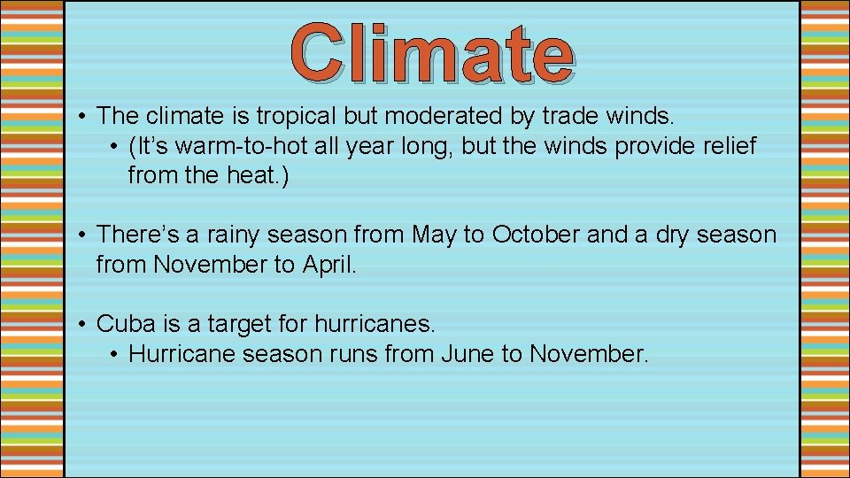 Climate • The climate is tropical but moderated by trade winds. • (It’s warm-to-hot