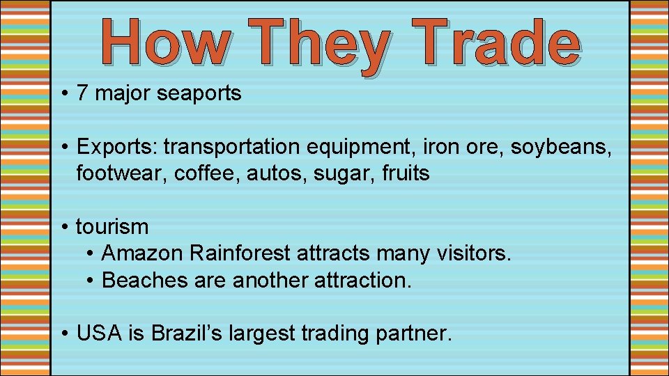 How They Trade • 7 major seaports • Exports: transportation equipment, iron ore, soybeans,