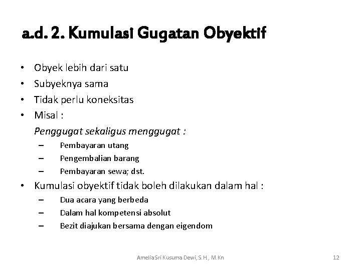 a. d. 2. Kumulasi Gugatan Obyektif • • Obyek lebih dari satu Subyeknya sama