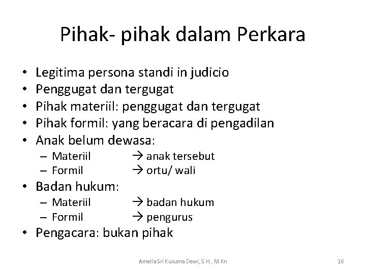 Pihak- pihak dalam Perkara • • • Legitima persona standi in judicio Penggugat dan