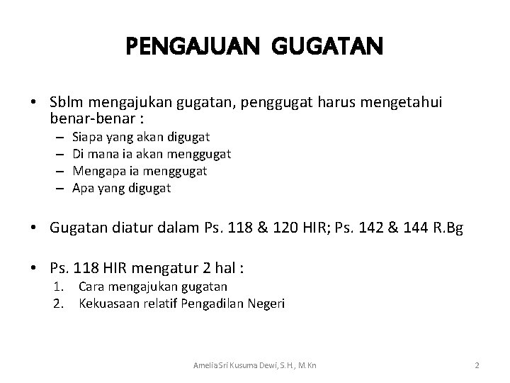 PENGAJUAN GUGATAN • Sblm mengajukan gugatan, penggugat harus mengetahui benar-benar : – – Siapa