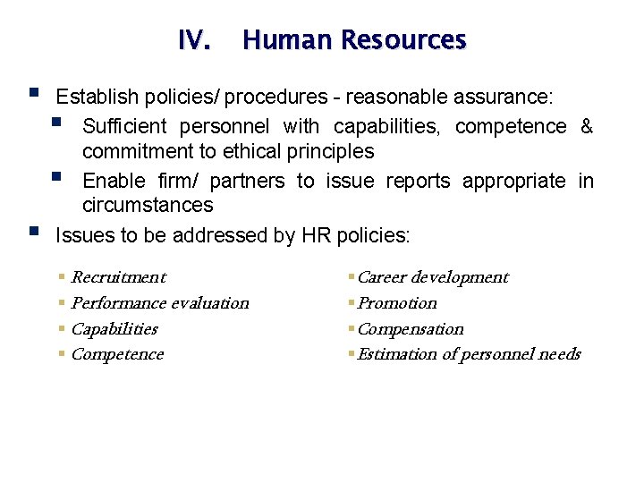 IV. § § Human Resources Establish policies/ procedures - reasonable assurance: § Sufficient personnel