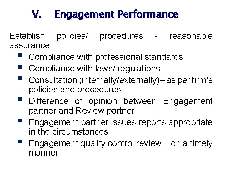V. Engagement Performance Establish policies/ procedures - reasonable assurance: § Compliance with professional standards