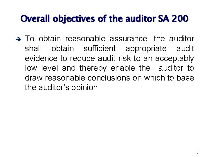 Overall objectives of the auditor SA 200 è To obtain reasonable assurance, the auditor