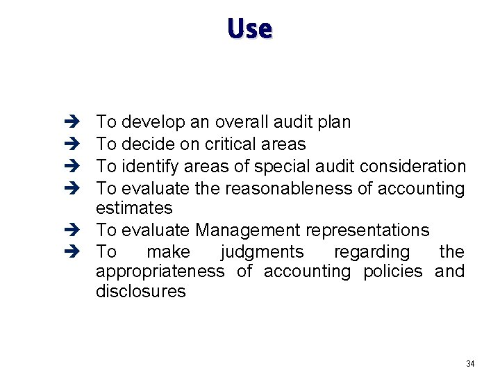 Use To develop an overall audit plan To decide on critical areas To identify