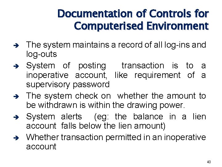 Documentation of Controls for Computerised Environment è è è The system maintains a record