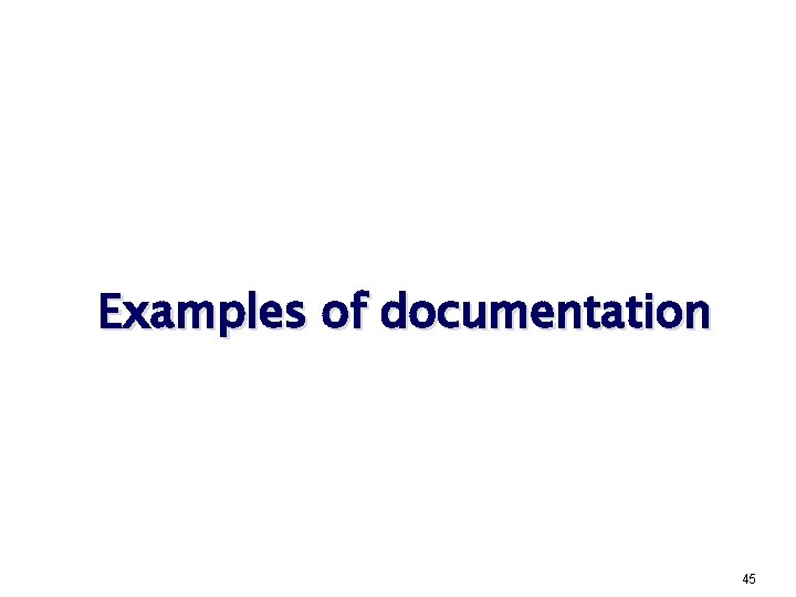 Examples of documentation 45 