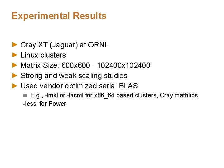 Experimental Results Cray XT (Jaguar) at ORNL Linux clusters Matrix Size: 600 x 600