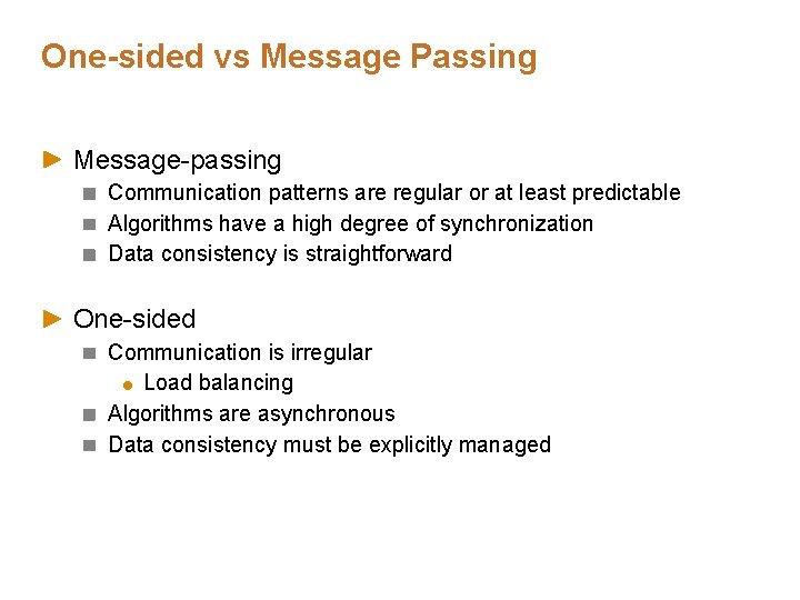One-sided vs Message Passing Message-passing Communication patterns are regular or at least predictable Algorithms One-sided vs Message Passing Message-passing Communication patterns are regular or at least predictable Algorithms