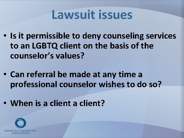 Lawsuit issues • Is it permissible to deny counseling services to an LGBTQ client