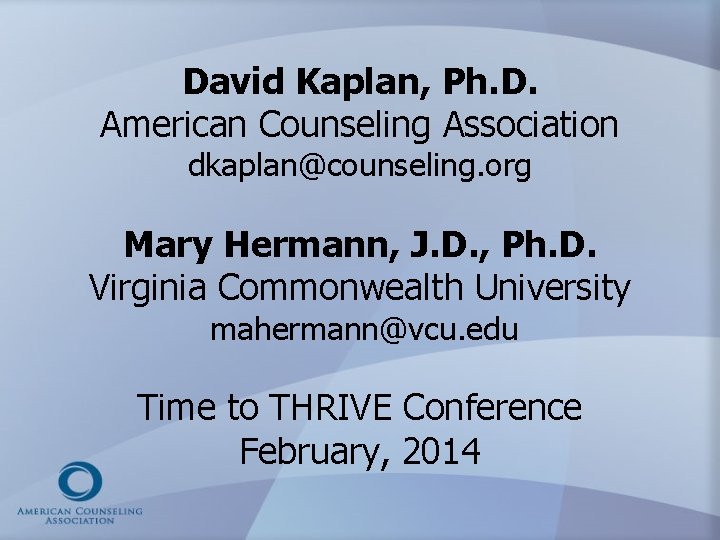 David Kaplan, Ph. D. American Counseling Association dkaplan@counseling. org Mary Hermann, J. D. ,