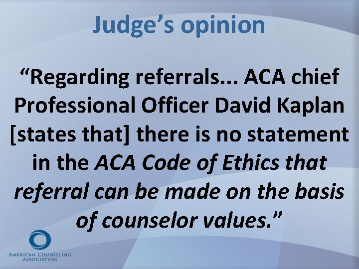 Judge’s opinion “Regarding referrals. . . ACA chief Professional Officer David Kaplan [states that]