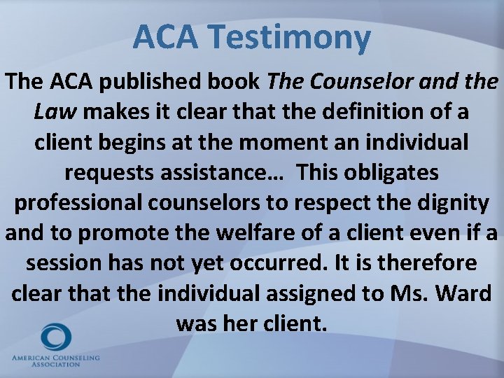 ACA Testimony The ACA published book The Counselor and the Law makes it clear