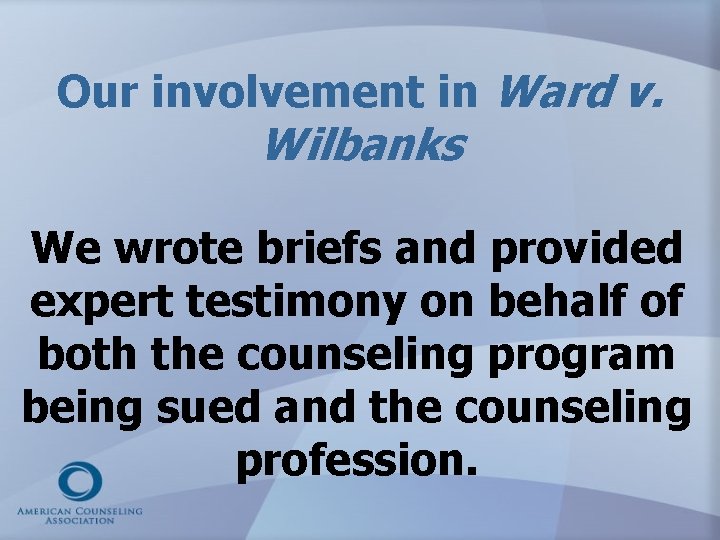 Our involvement in Ward v. Wilbanks We wrote briefs and provided expert testimony on