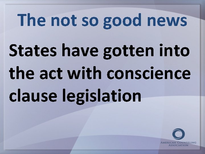 The not so good news States have gotten into the act with conscience clause