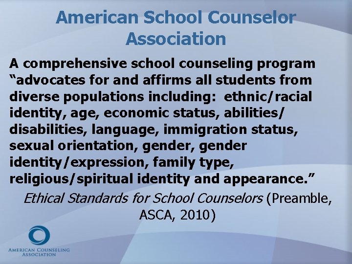 American School Counselor Association A comprehensive school counseling program “advocates for and affirms all