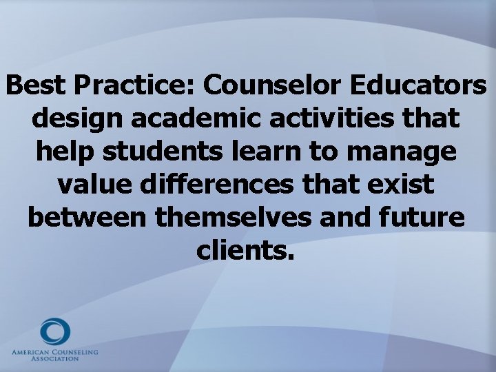 Best Practice: Counselor Educators design academic activities that help students learn to manage value