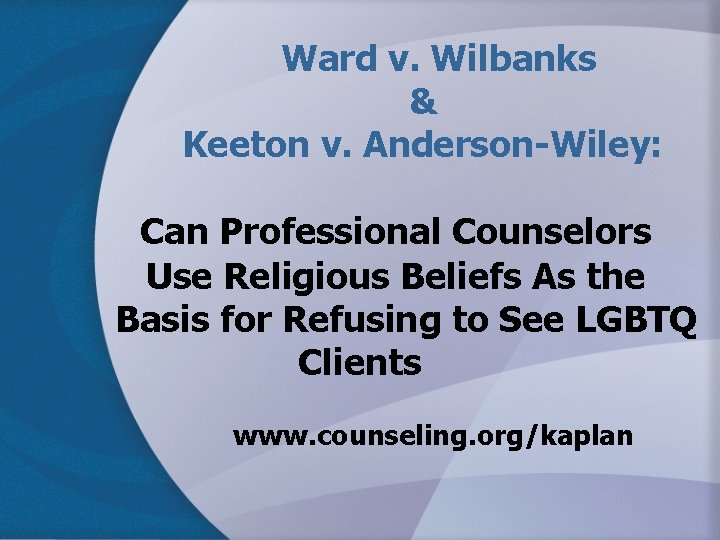 Ward v. Wilbanks & Keeton v. Anderson-Wiley: Can Professional Counselors Use Religious Beliefs As