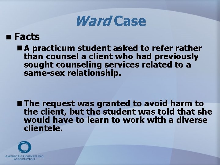 Ward Case n Facts n A practicum student asked to refer rather than counsel