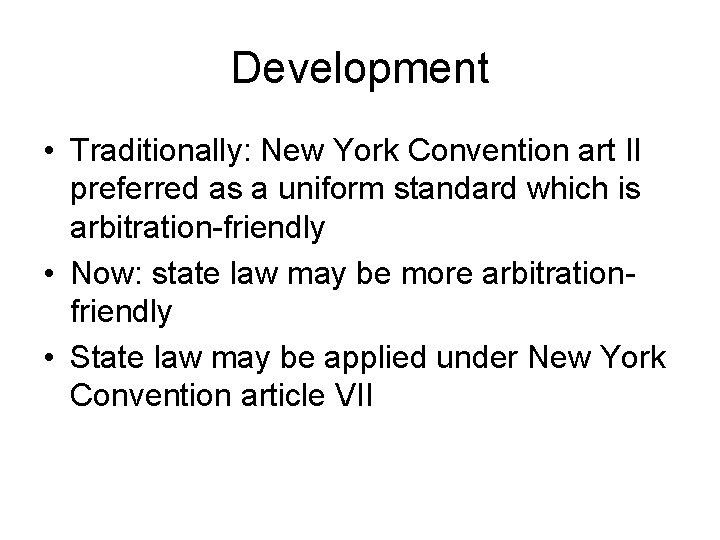 Development • Traditionally: New York Convention art II preferred as a uniform standard which