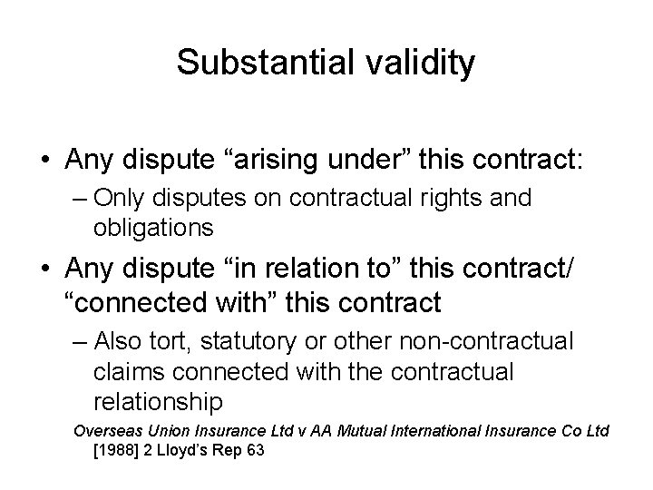 Substantial validity • Any dispute “arising under” this contract: – Only disputes on contractual