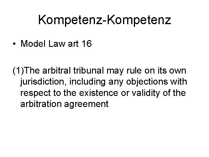 Kompetenz-Kompetenz • Model Law art 16 (1)The arbitral tribunal may rule on its own