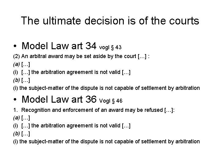 The ultimate decision is of the courts • Model Law art 34 vogl §