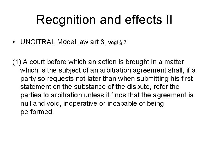 Recgnition and effects II • UNCITRAL Model law art 8, vogl § 7 (1)
