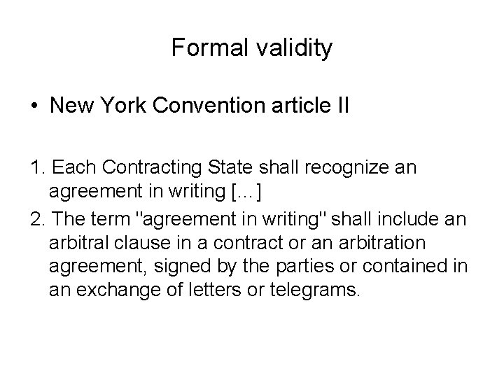 Formal validity • New York Convention article II 1. Each Contracting State shall recognize