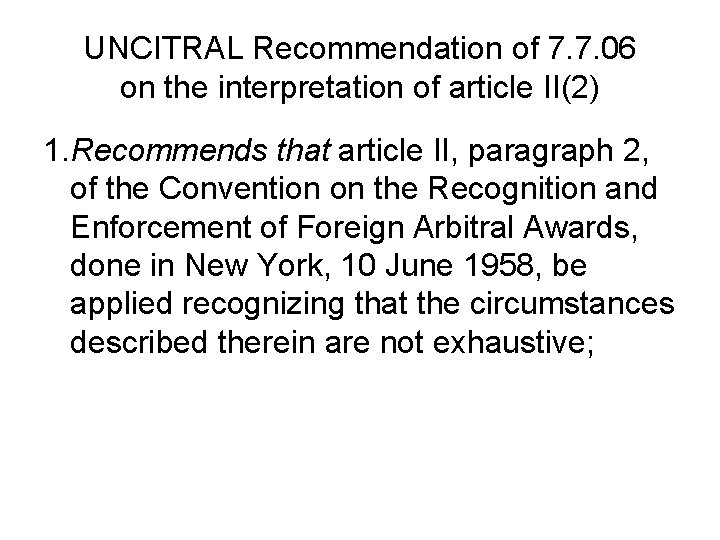 UNCITRAL Recommendation of 7. 7. 06 on the interpretation of article II(2) 1. Recommends