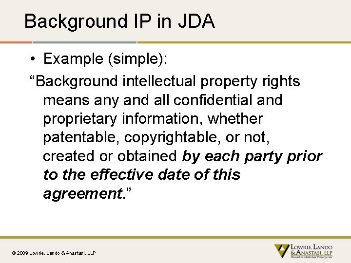 Background IP in JDA • Example (simple): “Background intellectual property rights means any and
