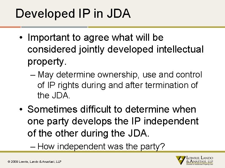 Developed IP in JDA • Important to agree what will be considered jointly developed