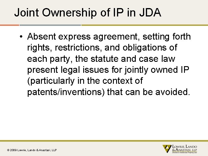 Joint Ownership of IP in JDA • Absent express agreement, setting forth rights, restrictions,
