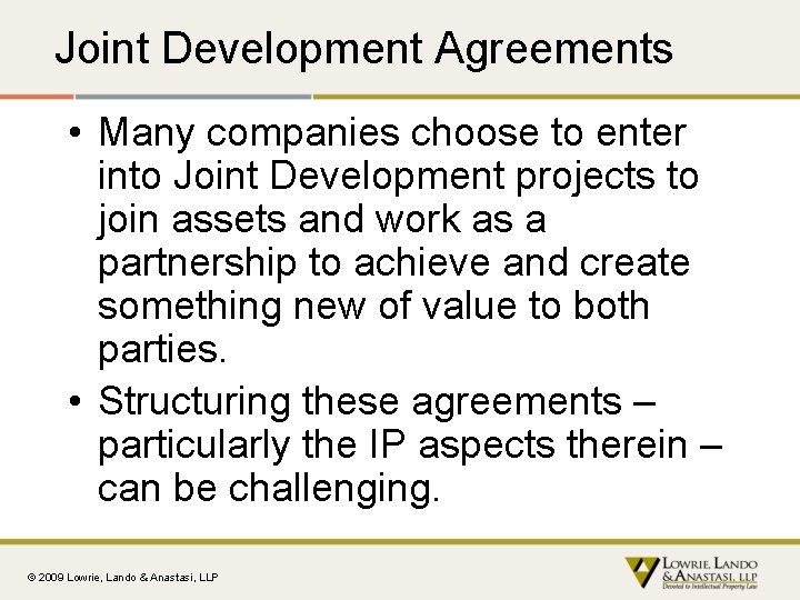 Joint Development Agreements • Many companies choose to enter into Joint Development projects to