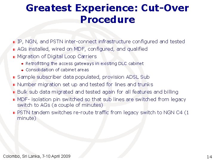 Greatest Experience: Cut-Over Procedure IP, NGN, and PSTN inter-connect infrastructure configured and tested AGs