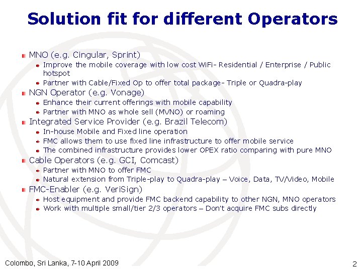 Solution fit for different Operators MNO (e. g. Cingular, Sprint) Improve the mobile coverage