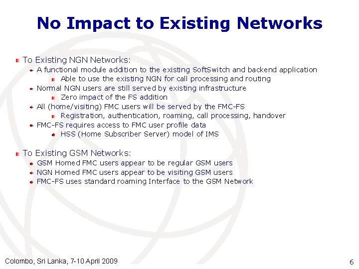 No Impact to Existing Networks To Existing NGN Networks: A functional module addition to
