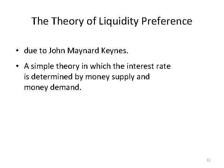 The Theory of Liquidity Preference • due to John Maynard Keynes. • A simple