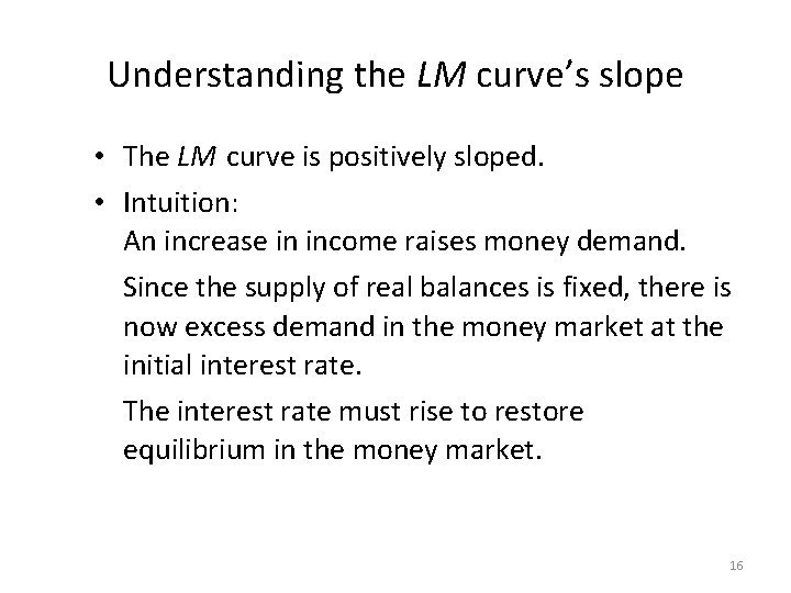 Understanding the LM curve’s slope • The LM curve is positively sloped. • Intuition: