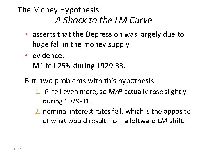 The Money Hypothesis: A Shock to the LM Curve • asserts that the Depression