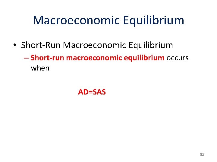 Macroeconomic Equilibrium • Short-Run Macroeconomic Equilibrium – Short-run macroeconomic equilibrium occurs when AD=SAS 52