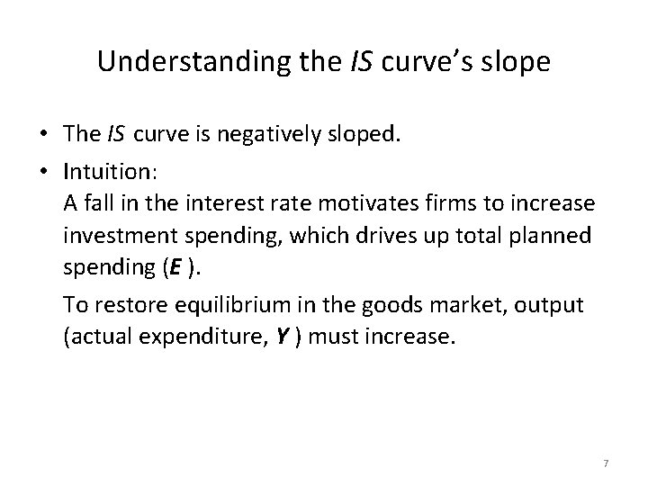 Understanding the IS curve’s slope • The IS curve is negatively sloped. • Intuition: