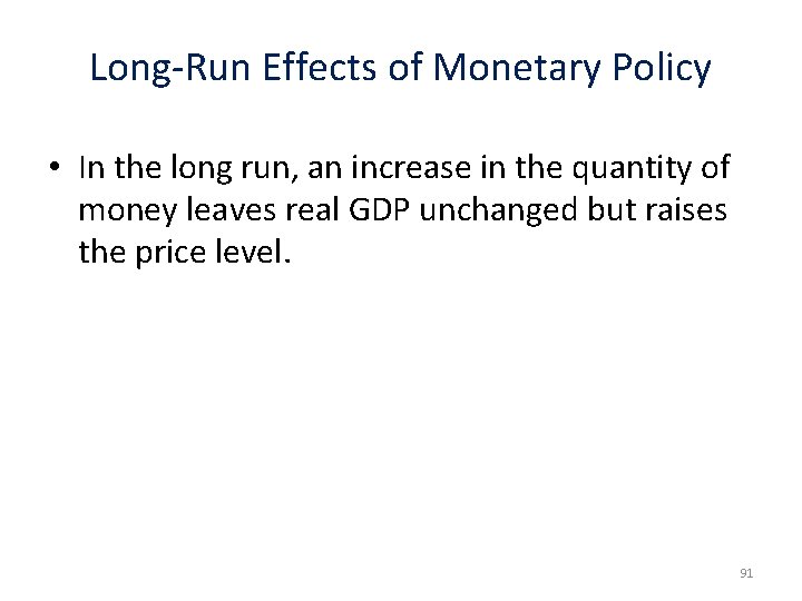 Long-Run Effects of Monetary Policy • In the long run, an increase in the