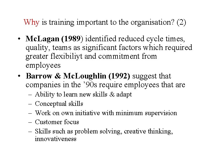 Why is training important to the organisation? (2) • Mc. Lagan (1989) identified reduced