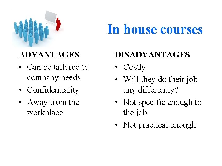 In house courses ADVANTAGES • Can be tailored to company needs • Confidentiality •
