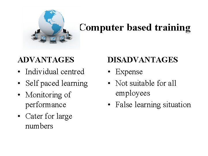 Computer based training ADVANTAGES • Individual centred • Self paced learning • Monitoring of