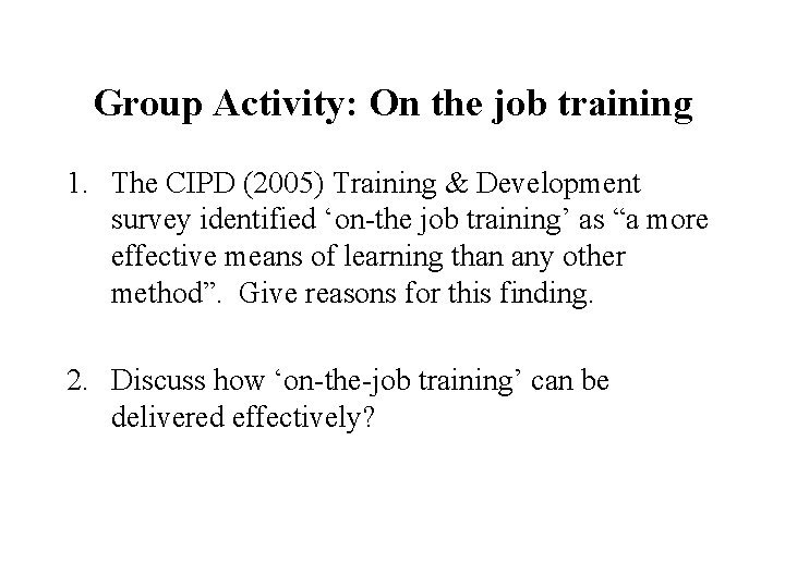 Group Activity: On the job training 1. The CIPD (2005) Training & Development survey